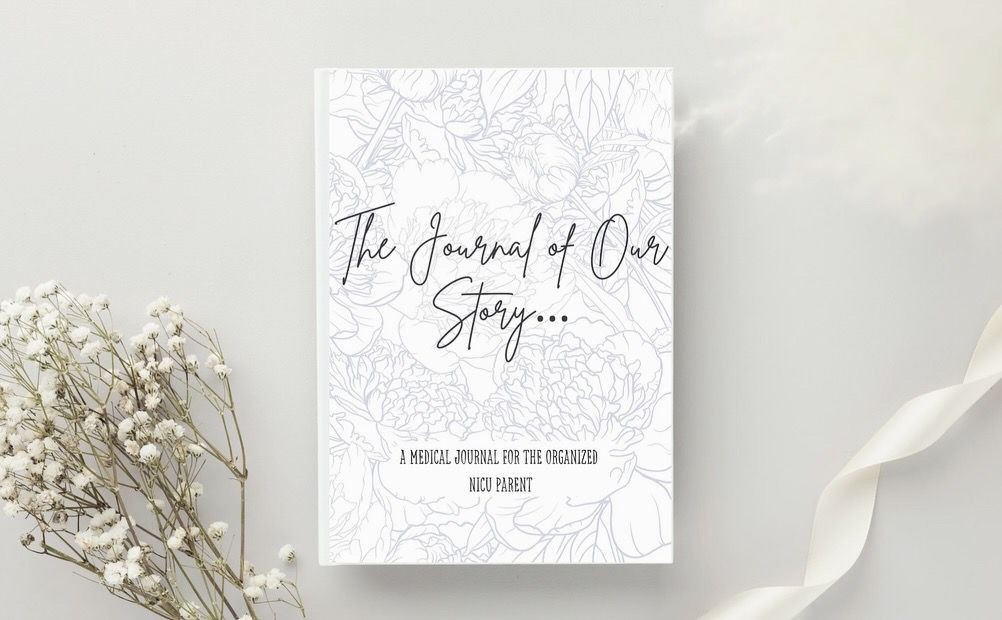 “The Journal of Our Story: A Medical Notebook for the Organized NICU Parent.”